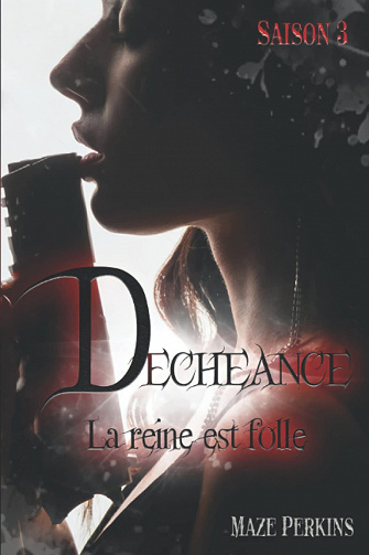 Déchéance saison 3 - La reine est folle - Maze Perkins (2022)