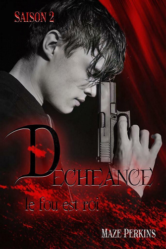 Déchéance saison 2 - Le fou est roi - Maze Perkins (2021)