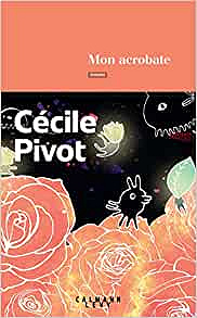 Mon acrobate - Cécile Pivot (Rentrée Littérature 2022)