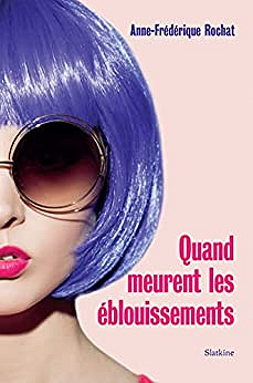 Quand meurent les éblouissements - Anne-Frédérique Rochat (2022)