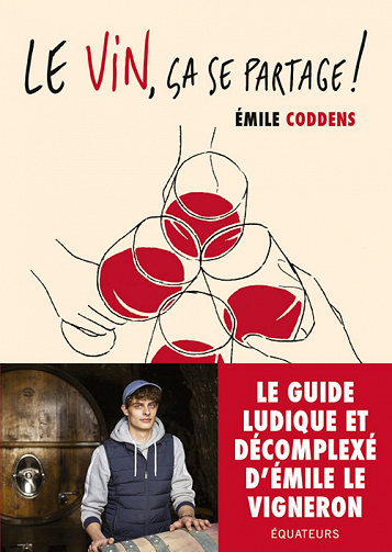 Le vin, ça se partage ! : Le guide d'Emile le vigneron - Emile Coddens (2021)