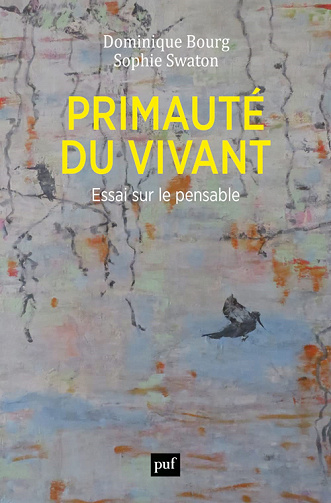 Primauté du vivant : Essai sur le pensable - Dominique Bourg, Sophie Swaton (2021)