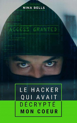 Le hacker qui avait décrypté mon coeur - Nina Bells (2022)