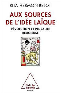 Aux sources de l'idée laïque: Révolution et pluralité religieuse - Rita Hermon-Belot