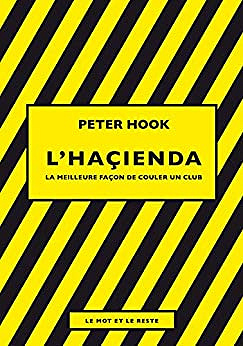 L’HAÇIENDA la meilleure façon de couler un club - Peter Hook