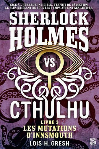 Sherlock vs Cthulhu T3: Les mutations d'Innsmouth - Lois H. Gresh (2022)