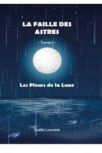 La Faille des Astres : Tome 1-Les pleurs de la Lune - Gaëlle Lancelot (2022)