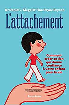L'attachement - Dr Daniel J. Siegel & Tina Payne Bryson (2021)