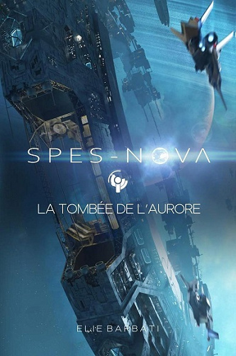 Spes-Nova, Tome 1 : La tombée de l'Aurore - Elie Barbati (2022)