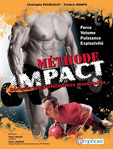 Méthode IMPACT: Décuplez vos performances musculaires. Force, volume, puissance, explosivité. - Christophe Pourcelot