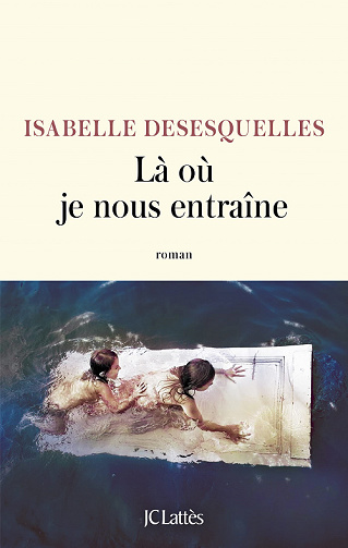 Là où je nous entraîne - Isabelle Desesquelles (2022)