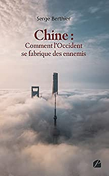 Chine : comment l'Occident se fabrique des ennemis - Serge Berthier (2022)