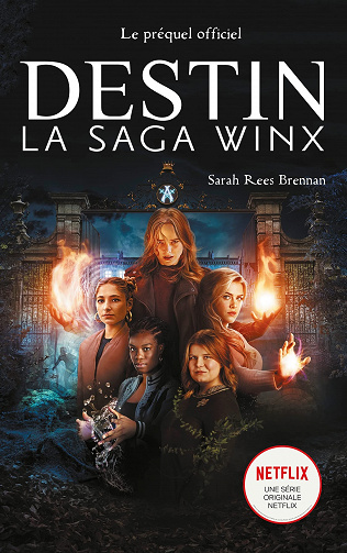 Destin : La Saga Winx - le préquel de la série Netflix - Sarah Rees Brennan (2022)