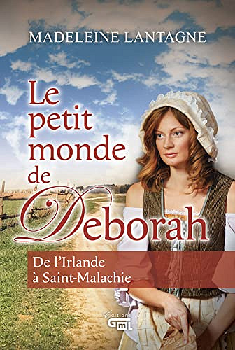 Le petit monde de Deborah - De l'Irlande à Saint-Malachie -  Madeleine Lantagne, Geneviève Lemieux (2022)