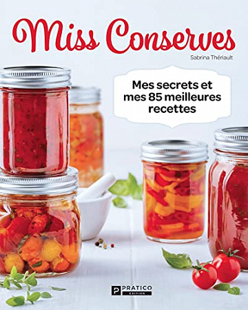 Miss Conserves: Mes secrets et mes 85 meilleures recettes - Sabrina Thériault (2022)