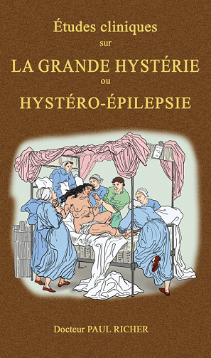 Études cliniques sur la grande hystérie ou hystéro-épilepsie - Docteur Paul Richer