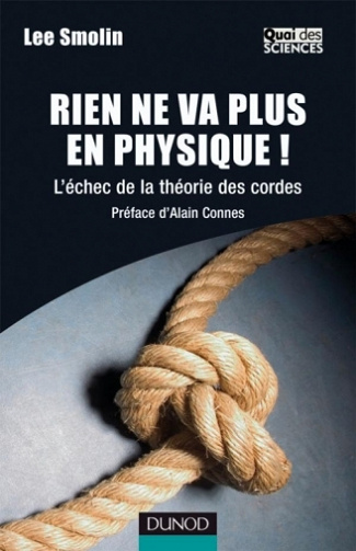 Rien ne va plus en physique !. L'échec de la théorie des cordes - Lee Smolin