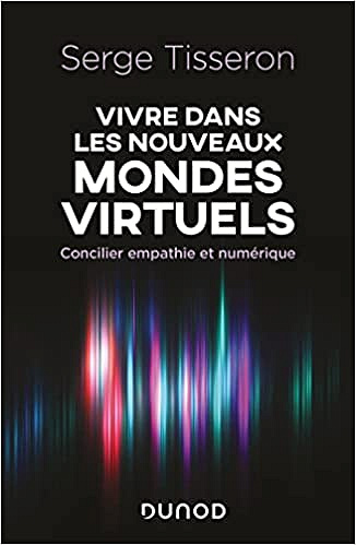 Serge Tisseron, "Vivre dans les nouveaux mondes virtuels" - Serge Tisseron (2022)