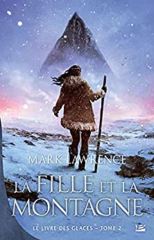 Mark Lawrence - Le livre des glaces T2 : La fille et la montagne (2022)