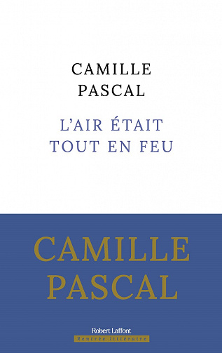 L'Air était tout en feu - Camille Pascal (2022)