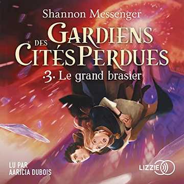 Shannon Messenger, "Gardiens des cités perdues, tome 3 : Le grand brasier" (2022)