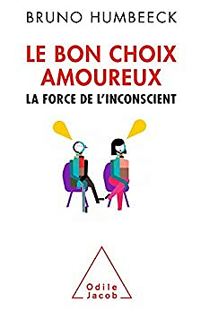 Le Bon choix amoureux: La force de l'inconscient -  Bruno Humbeeck