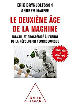 Le Deuxième âge de la machine: Travail et prospérité à l'heure de la révolution technologique de Erik Brynjolfsson, Andrew McAfee