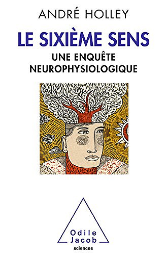 Le Sixième Sens: Une enquête neurophysiologique -  André Holley