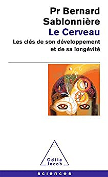 Le Cerveau: Les clés de son développement et de sa longévité - Bernard Sablonnière