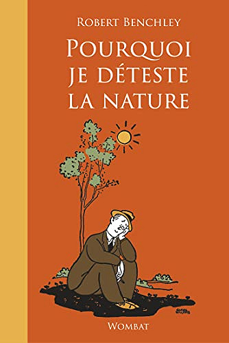 Pourquoi je déteste la nature - Robert Benchley (2022)