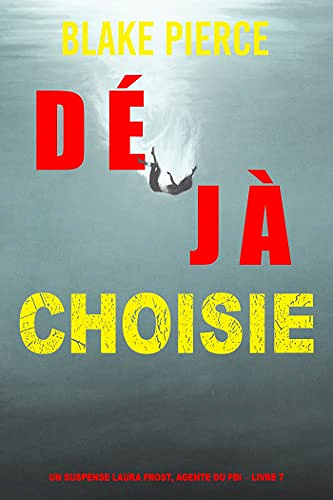 Déjà choisie (Un suspense Laura Frost, agente du FBI – Livre 7) - Blake Pierce (2022)