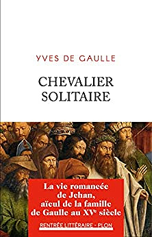 Chevalier solitaire  La vie romancée de Jehan, aïeul de la famille de Gaulle - Yves De Gaulle (2022)