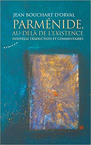Jean Bouchart d'Orval - Parménide, au-delà de l'existence