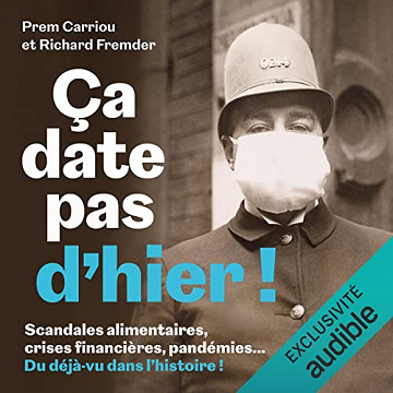 Ça date pas d'hier !: Scandales alimentaires, crises financières, pandémies... Du déjà vu dans l'histoire! - Prem Carriou, Richard Fremder (2021)