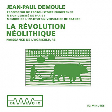 La révolution néolithique. Naissance de l'agriculture - Jean-Paul Demoule