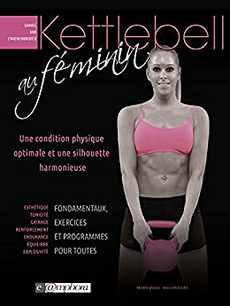 Kettlebell au Feminin - une Condition physique optimale et une silhouette harmonieuse - DANIEL VAN CRAENENBROECK