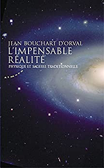 Jean Bouchart d'Orval - L'impensable réalité : Physique et sagesse traditionnelle - Jean Bouchart d'Orval
