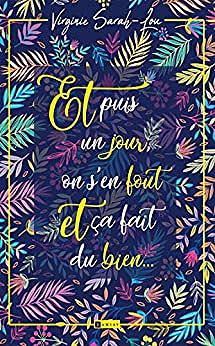 Et puis un jour on s'en fout et ca fait du bien - Virginie Sarah-Lou