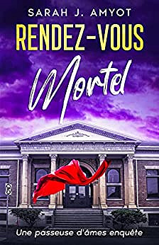Rendez-vous mortel : Une passeuse d'âmes enquête - Sarah J. Amyot (2022)