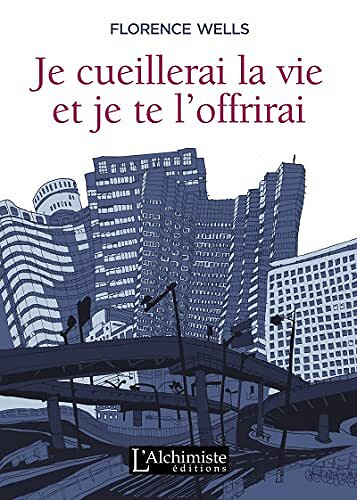Je cueillerai la vie et je te l’offrirai - Florence Wells (2022)