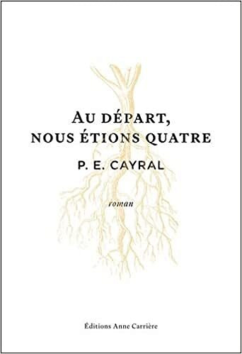 Au départ, nous étions quatre -P.E. CAYRAL (Rentrée Littérature 2022)