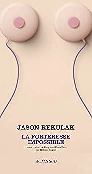 Jason Rekulak - La forteresse impossible