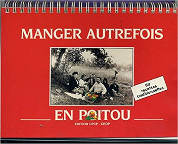 MANGER AUTREFOIS EN POITOU - Cuisine & Traditions