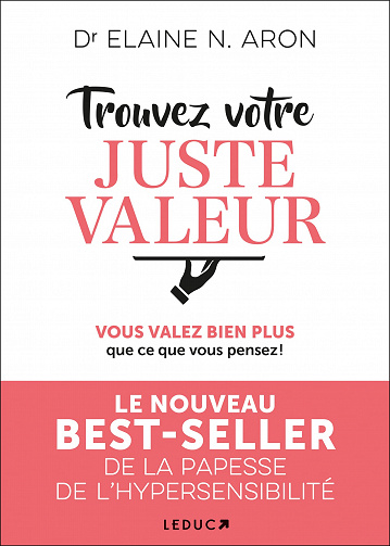 Trouvez votre juste valeur: Vous valez bien plus que ce vous pensez ! - Elaine N. Aron (2022)