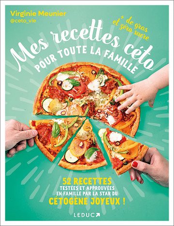 Mes recettes céto pour toute la famille: 52 recettes testées et approuvées en famille par la star du cétogène joyeux ! - Virginie Meunier (2022)