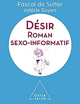 Désir: Roman sexo-informatif (Vivre mieux)  - Pascal de Sutter