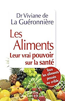 Les Aliments : Leur vrai pouvoir sur la santé - Vivianne de la Guéronnière