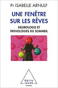 Une fenêtre sur les rêves: Neuropathologie et pathologies du sommeil - Isabelle Arnulf