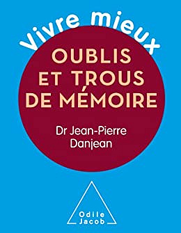 Vivre mieux. Oublis et trous de mémoire -  Jean-Pierre Danjean