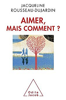 Aimer, mais comment ? (Sciences Humaines) -  Jacqueline Rousseau-Dujardin